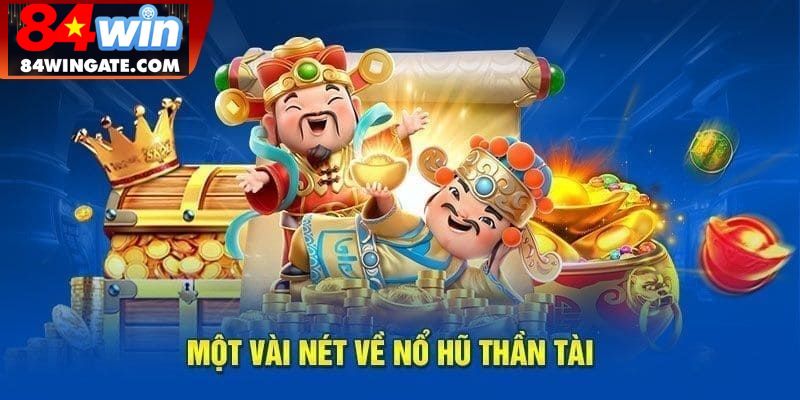 Thông tin về nổ hũ thần tài tại 84win