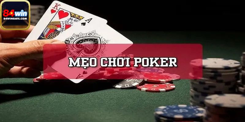 Mẹo giúp bạn nắm rõ cách chơi poker hiệu quả
