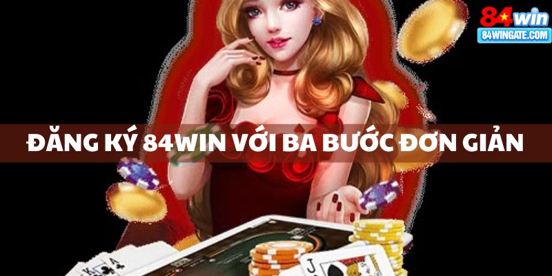 Đăng ký 84win với ba bước đơn giản