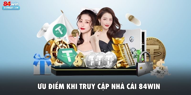 Ưu điểm khi truy cập nhà cái 84WIN