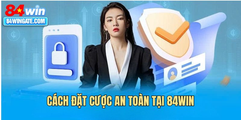 Cách đặt cược an toàn tại 84WIN