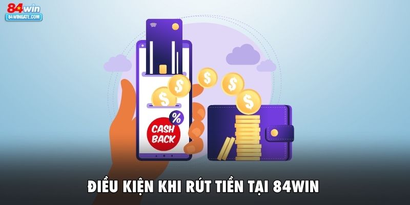Điều kiện cần khi rút tiền tại 84WIN